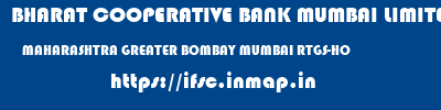 BHARAT COOPERATIVE BANK MUMBAI LIMITED  MAHARASHTRA GREATER BOMBAY MUMBAI RTGS-HO  ifsc code